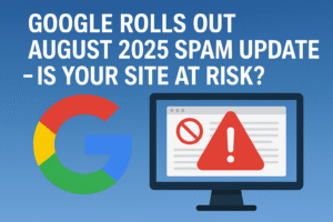 Google Rolls Out August 2025 Spam Update – Is Your Site at Risk