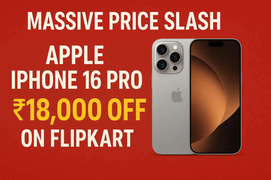 Massive Price Slash Apple iPhone 16 Pro Gets ₹18,000 Off on Flipkart – Here’s How You Can Grab the Deal Before It’s Gone!