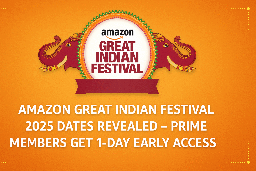 Amazon Great Indian Festival 2025 Dates Revealed – Prime Members Get 1-Day Early Access