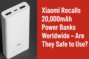 Xiaomi Recalls 20,000mAh Power Banks Worldwide – Are They Safe to Use?